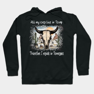 All My Exes Live In Texastherefore I Reside In Tennessee Country Music Deserts Bull Skull Cactus Hoodie